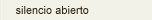 silencio abierto
